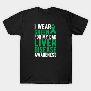 Liver Cancer - I wear green for my dad liver disease awareness w T-Shirt